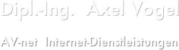 Dipl.-Ing.  Axel Vogel 

AV-net  Internet-Dienstleistungen